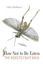 How Not to Be Eaten: The Insects Fight Back