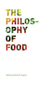Title: The Philosophy of Food / Edition 1, Author: David M. Kaplan