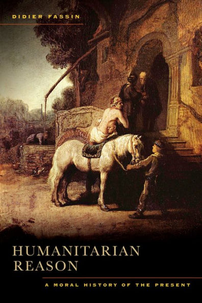 Humanitarian Reason: A Moral History of the Present / Edition 1