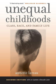 Title: Unequal Childhoods: Class, Race, and Family Life / Edition 2, Author: Annette Lareau