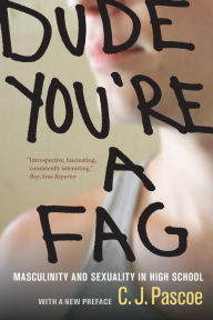 Dude, You're a Fag: Masculinity and Sexuality in High School, With a New Preface / Edition 2