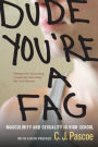 Dude, You're a Fag: Masculinity and Sexuality in High School / Edition 2