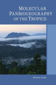 Title: Molecular Panbiogeography of the Tropics, Author: Michael Heads