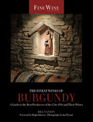 The Finest Wines of Burgundy: A Guide to the Best Producers of the C?te D'Or and Their Wines