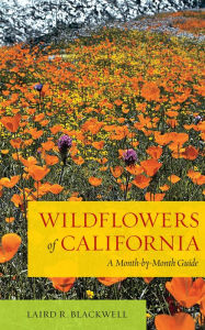 Title: Wildflowers of California: A Month-by-Month Guide, Author: Laird Blackwell