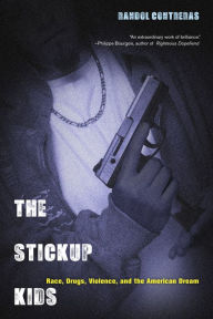 Title: The Stickup Kids: Race, Drugs, Violence, and the American Dream / Edition 1, Author: Randol Contreras