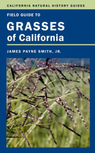 Title: Field Guide to Grasses of California, Author: James P. Smith Jr.
