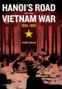 Hanoi's Road to the Vietnam War, 1954-1965 / Edition 1