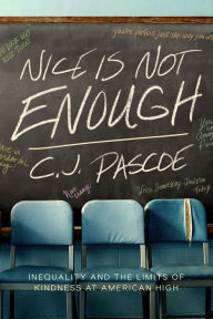 Title: Nice Is Not Enough: Inequality and the Limits of Kindness at American High, Author: C. J. Pascoe