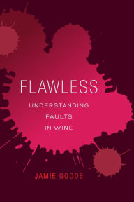 Title: Flawless: Understanding Faults in Wine, Author: Jamie Goode