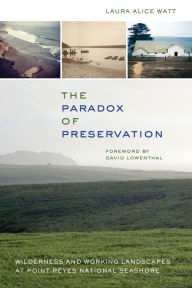 Title: The Paradox of Preservation: Wilderness and Working Landscapes at Point Reyes National Seashore / Edition 1, Author: Laura Alice Watt