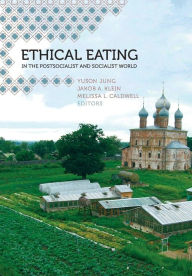 Title: Ethical Eating in the Postsocialist and Socialist World / Edition 1, Author: Yuson Jung