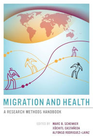 Title: Migration and Health: A Research Methods Handbook / Edition 1, Author: Marc B. Schenker