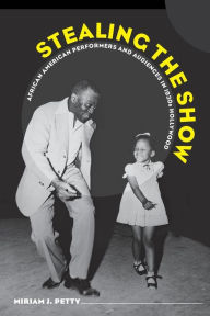 Title: Stealing the Show: African American Performers and Audiences in 1930s Hollywood, Author: Miriam J. Petty