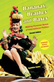 Title: Bananas, Beaches and Bases: Making Feminist Sense of International Politics / Edition 2, Author: Cynthia Enloe