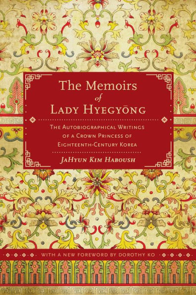 The Memoirs of Lady Hyegyong: The Autobiographical Writings of a Crown Princess of Eighteenth-Century Korea / Edition 2