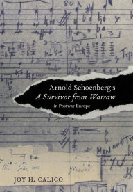 Title: Arnold Schoenberg's A Survivor from Warsaw in Postwar Europe, Author: Joy H. Calico