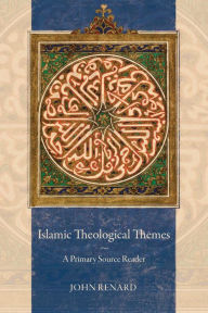Title: Islamic Theological Themes: A Primary Source Reader, Author: John Renard