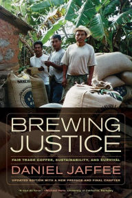Title: Brewing Justice: Fair Trade Coffee, Sustainability, and Survival / Edition 1, Author: Daniel Jaffee