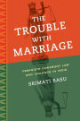 The Trouble with Marriage: Feminists Confront Law and Violence in India