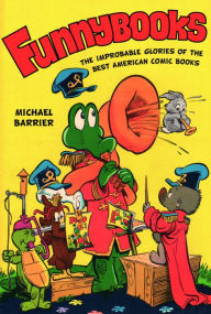 Title: Funnybooks: The Improbable Glories of the Best American Comic Books, Author: Michael Barrier