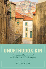 Title: Unorthodox Kin: Portuguese Marranos and the Global Search for Belonging / Edition 1, Author: Naomi Leite