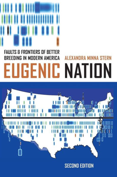 Eugenic Nation: Faults and Frontiers of Better Breeding in Modern America / Edition 2