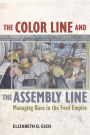 The Color Line and the Assembly Line: Managing Race in the Ford Empire
