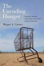 The Unending Hunger: Tracing Women and Food Insecurity Across Borders / Edition 1