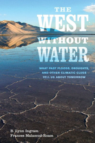 The West without Water: What Past Floods, Droughts, and Other Climatic Clues Tell Us about Tomorrow