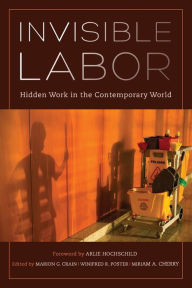 Title: Invisible Labor: Hidden Work in the Contemporary World / Edition 1, Author: Marion Crain