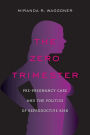 The Zero Trimester: Pre-Pregnancy Care and the Politics of Reproductive Risk
