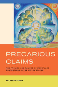 Title: Precarious Claims: The Promise and Failure of Workplace Protections in the United States, Author: Shannon Gleeson