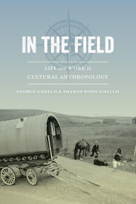 Title: In the Field: Life and Work in Cultural Anthropology, Author: George Gmelch