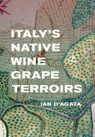 Ebook downloads in pdf format Italy's Native Wine Grape Terroirs 9780520964778 by Ian D'Agata in English
