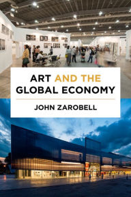 Title: Art and the Global Economy, Author: John Zarobell