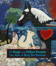 Title: Of Dogs and Other People: The Art of Roy De Forest, Author: Susan Landauer