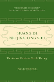 Title: Huang Di Nei Jing Ling Shu: The Ancient Classic on Needle Therapy, Author: Paul U. Unschuld