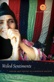 Title: Veiled Sentiments: Honor and Poetry in a Bedouin Society / Edition 1, Author: Lila Abu-Lughod