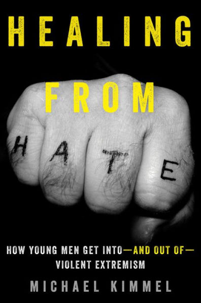 Healing from Hate: How Young Men Get Into-and Out of-Violent Extremism