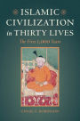 Islamic Civilization in Thirty Lives: The First 1,000 Years