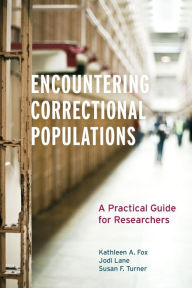 Title: Encountering Correctional Populations: A Practical Guide for Researchers, Author: Kathleen A. Fox