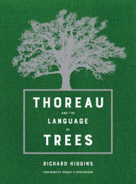 Title: Thoreau and the Language of Trees, Author: Richard  Higgins