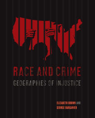 Title: Race and Crime: Geographies of Injustice / Edition 1, Author: Elizabeth Brown