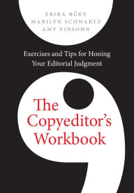 Title: The Copyeditor's Workbook: Exercises and Tips for Honing Your Editorial Judgment, Author: Erika Buky
