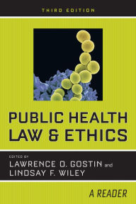 Title: Public Health Law and Ethics: A Reader / Edition 3, Author: Lawrence O. Gostin