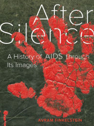 Title: After Silence: A History of AIDS through Its Images, Author: Avram Finkelstein