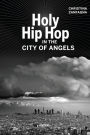 Holy Hip Hop in the City of Angels