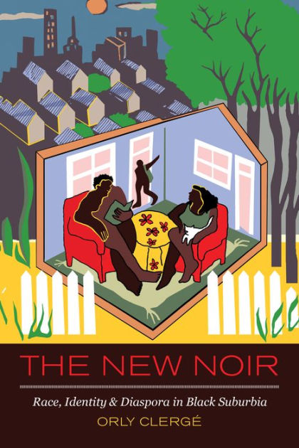 The New Noir: Race, Identity, and Diaspora in by Orly Clerge, Paperback | Barnes & Noble®