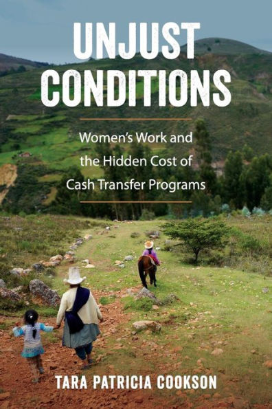 Unjust Conditions: Women's Work and the Hidden Cost of Cash Transfer Programs